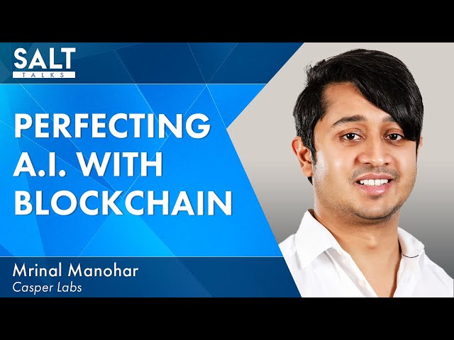 How Blockchain Solves A.I. Concerns with Casper Labs CEO Mrinal Manohar | SALT Talks 310