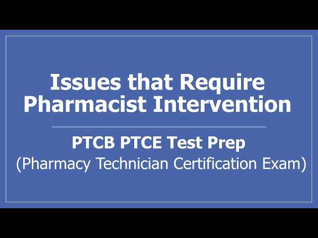 Issues that Require Pharmacist Intervention (PTCB Pharmacy Technician Certification Exam Prep)
