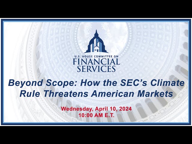 Beyond Scope: How the SEC’s Climate Rule Threatens American Markets (EventID=117092)