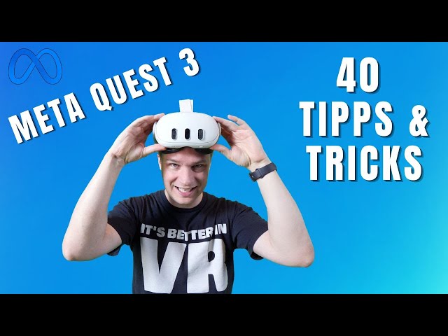 40 Tipps und Tricks für eure META QUEST 3 für Einsteiger und Profis