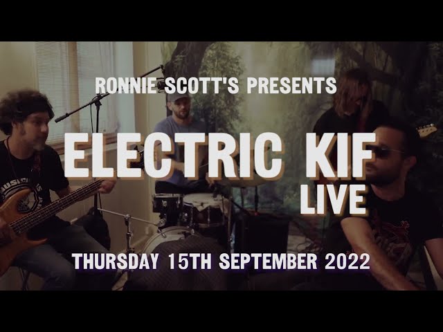 Electric Kif Live at Ronnie Scott's - Thursday 15th September 2022