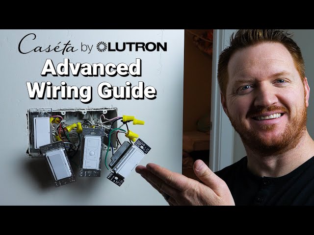 Advanced Wiring Guide for the Caséta by Lutron Smart Switches