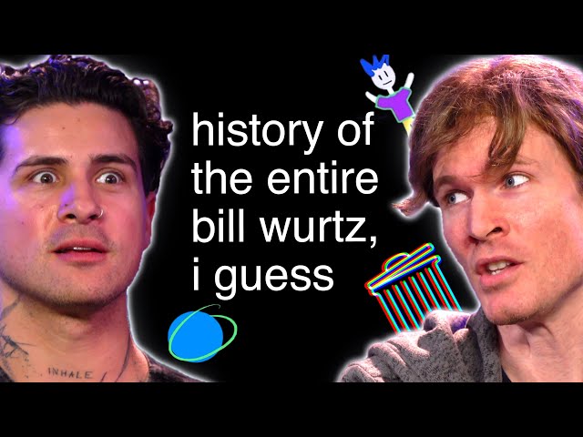 history of the entire bill wurtz, i guess