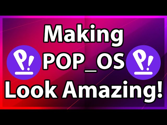 Making POP_OS Looking Amazing!