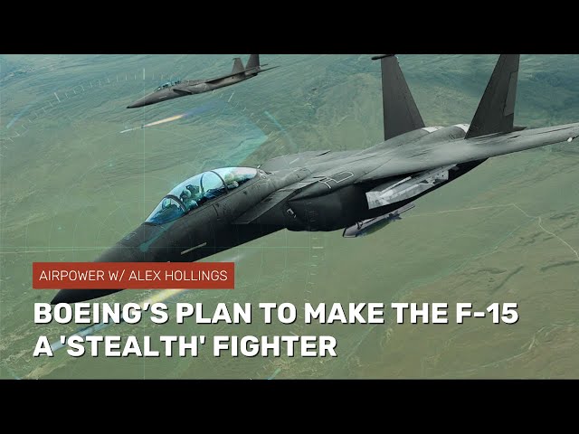 Boeing's plan to make the F-15 a 'stealth' fighter