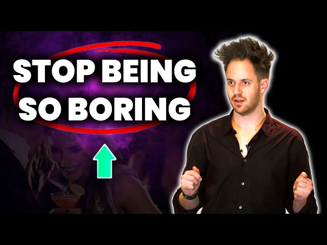 How To NOT Be Boring: 5 Secrets That You IRRESISTIBLE
