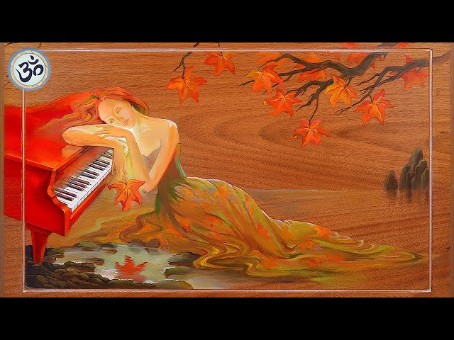 Piano Music, Autumn Landscapes, Remove Negative Thoughts,  Stress Relief, Meditation Music