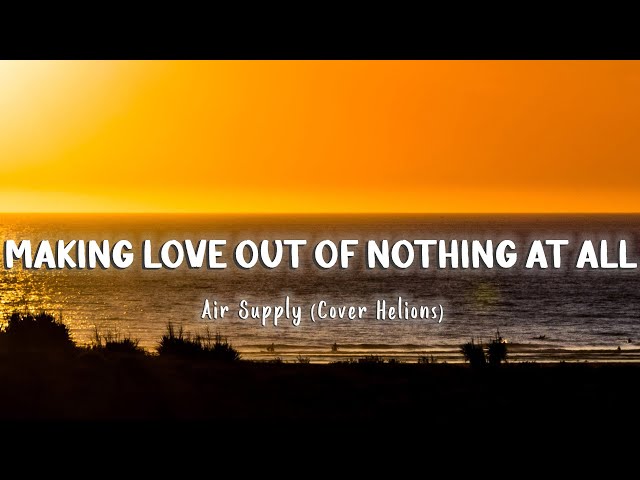 Making Love Out Of Nothing At All - Air Supply (Cover Helions) [Lyrics/Vietsub]