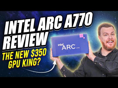 Intel ARC A770 Review — The New $350 GPU King?