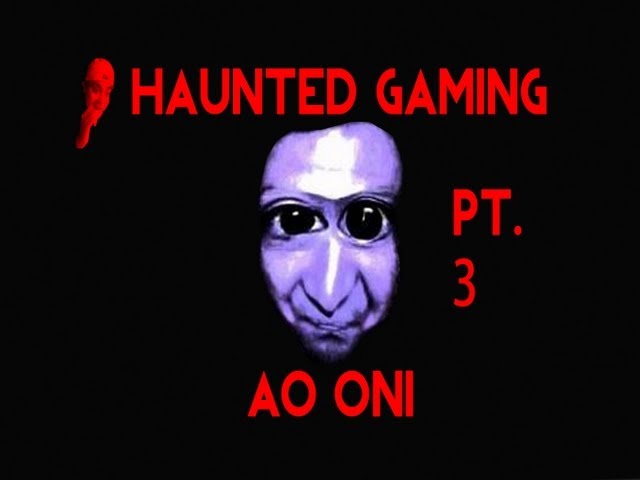 Haunted Gaming - Ao Oni (Part 3 + download)