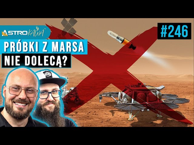 NASA kłamie? Próbki z Marsa nie dolecą na Ziemię? - AstroKawa #246