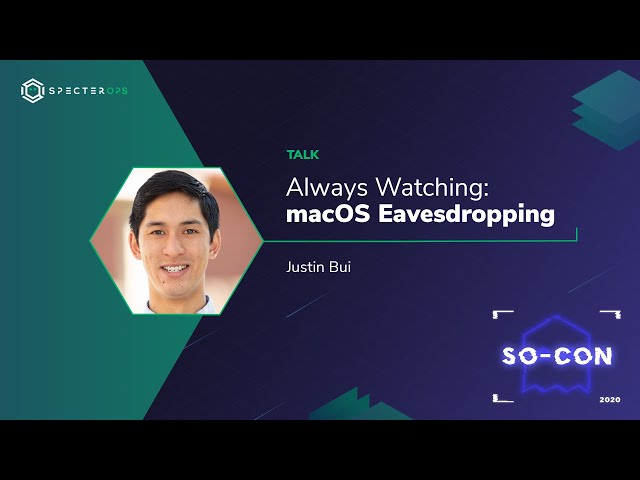 Always Watching: macOS Eavesdropping – Justin Bui (SO-CON 2020)