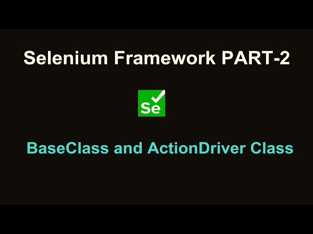 Selenium DataDriven and POM Framework from Scratch Part 2 || BaseClass and ActionDriver Class