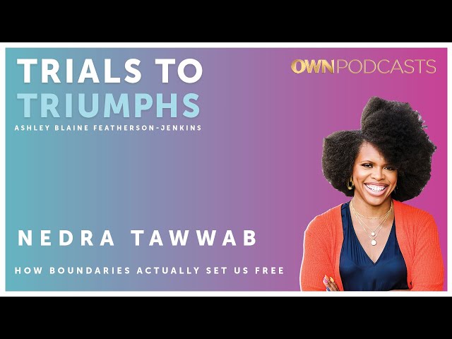 Best-Selling Author Nedra Tawwab | Trials To Triumphs | OWN Podcasts