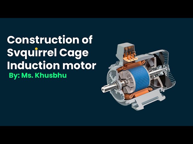 Construction of squirrel cage induction motor by Ms. Khushbu | Electrical Department