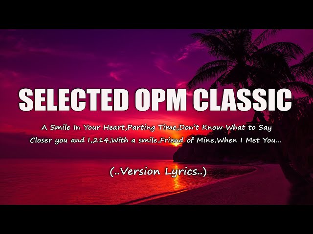 Selected OPM Classics (Lyrics) Compilation of Old Love Songs