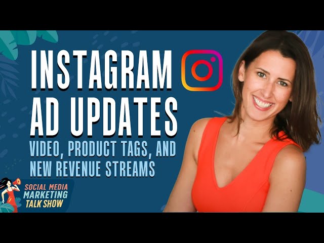 Recent Instagram Ads Updates: Video, Product Tags, and New Revenue Streams