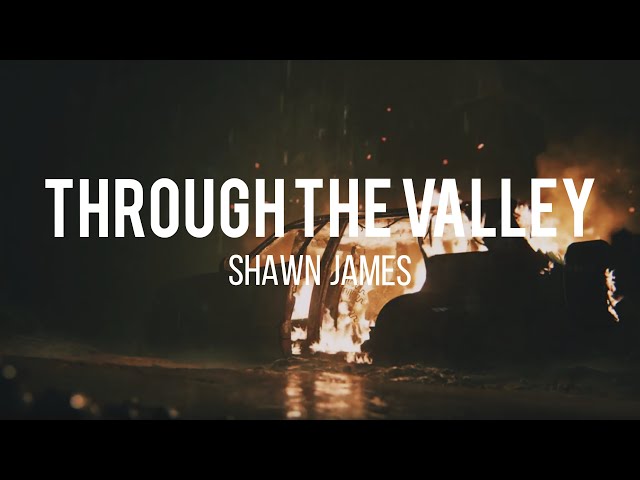 Shawn James - Through The Valley (Reimagined) [Lyrics]