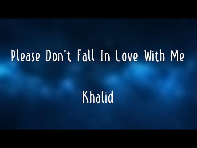 Please Don't Fall In Love With Me - Khalid [On-screen Lyrics] 🪴