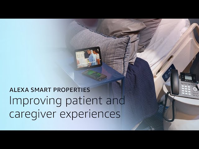 Improving Patient and Caregiver Experiences | Alexa Smart Properties for Healthcare
