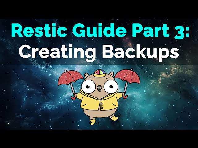 Restic Guide Part 3: Creating Backups