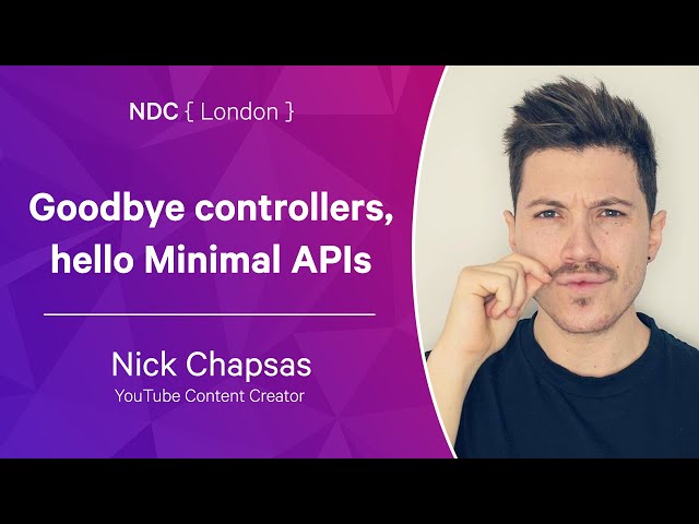 Goodbye controllers, hello Minimal APIs - Nick Chapsas - NDC London 2022