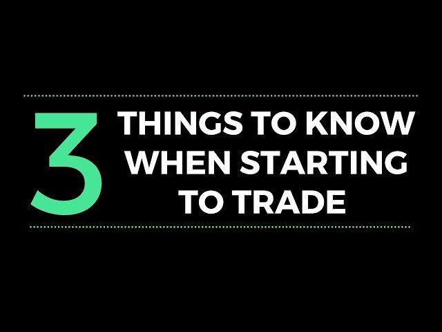 3 Things To Remember When You Start Trading