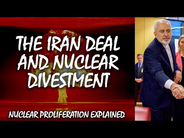 The Iran Deal and Nuclear Divestment | Nuclear Proliferation Explained