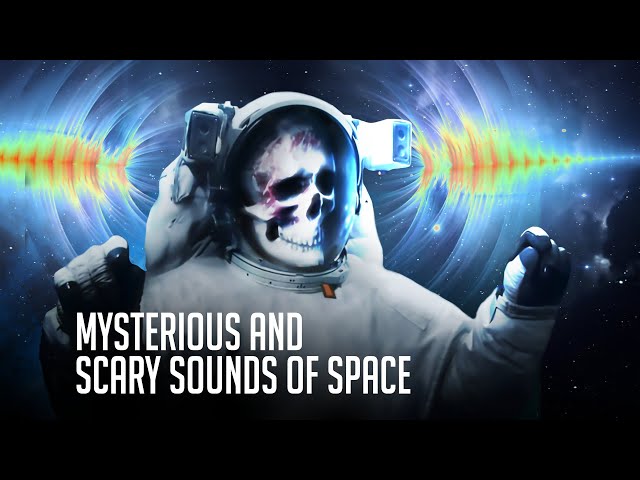 The Most Mysterious and Scary Sounds Ever Recorded in Space