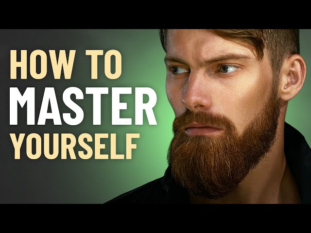 How to Master Yourself - 10 Steps to Achieve Self Mastery