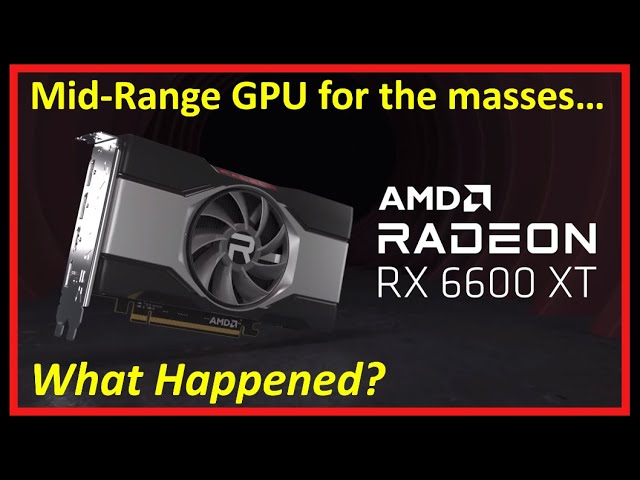 AMD Radeon RX 6600 XT Release - What Happened to the Mid-Range 60-series GPU? Will it get better?