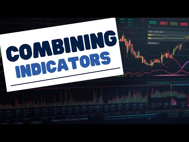 Mastering the Mix: How to Combine Trading Indicators