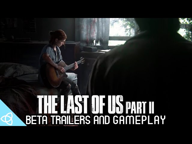 The Last of Us Part II - Beta Trailers and Gameplay