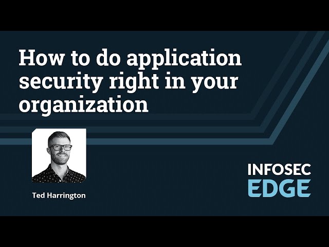 How to do application security right in your organization | Infosec Edge Webcast