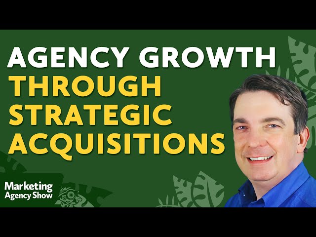 Agency Growth Through Strategic Acquisitions