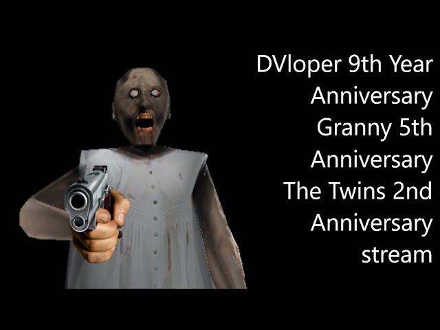 DVloper 9th Year Anniversary/Granny 5th Anniversary/The Twins 2nd Anniversary stream