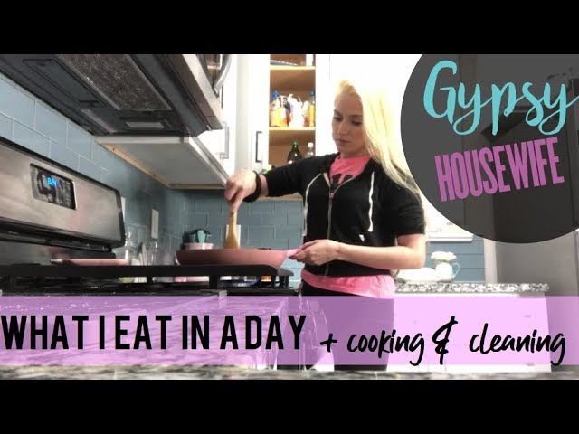 GYPSY HOUSEWIFE WHAT I EAT IN A DAY + COOKING & CLEANING