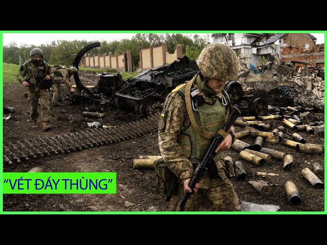 UNBOXING FILE | Kiev rơi vào cảnh "vét đáy thùng" cầm hơi trước đà tiến của Nga