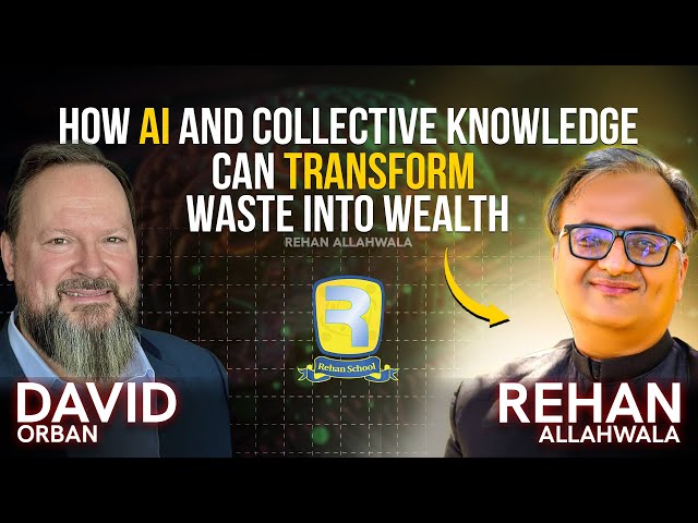 How AI and Collective Knowledge Can Transform Waste into Wealth | Rehan Allahwala and David Orban