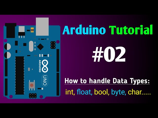 Arduino Programming Tutorial in Hindi #02 ; Data Types: int, float, bool, byte, char etc.