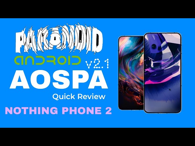 Official Paranoid Android 14 v2.1 for Nothing phone 2 quick review | AOSPA