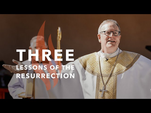 Three Lessons of the Resurrection - Bishop Barron's Sunday Sermon