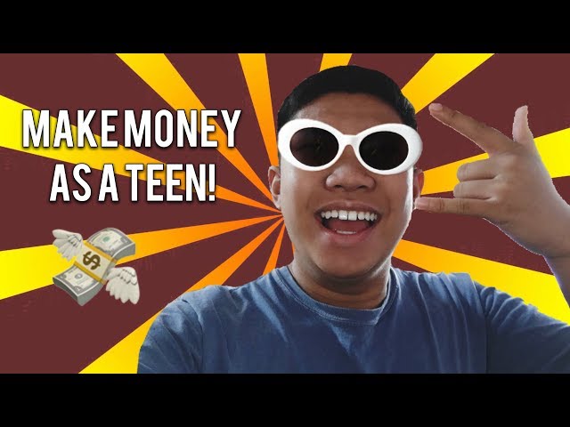 HOW TO MAKE MONEY AS A TEENAGER!!