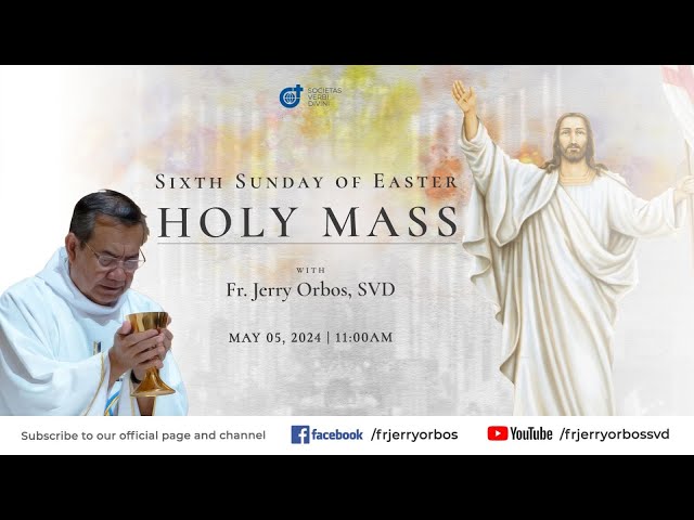 Holy Mass 11:00AM, 05 May 2024 | Sixth Sunday of Easter with Fr. Jerry Orbos, SVD