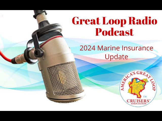 Great Loop Radio Podcast: 2024 Marine Insurance Update