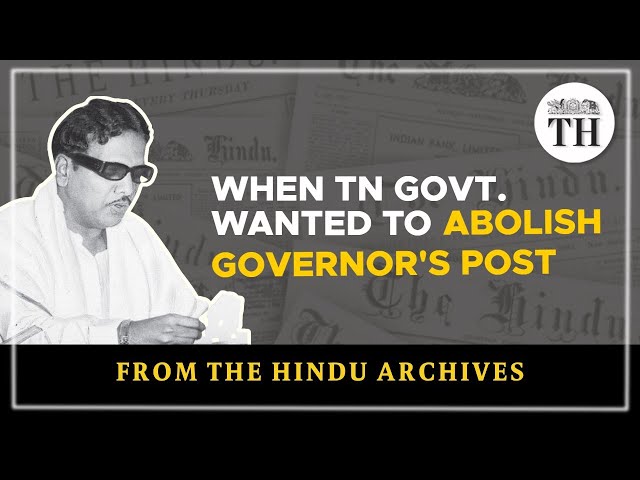 When Tamil Nadu Govt. wanted to abolish Governor's post | From The Hindu Archives