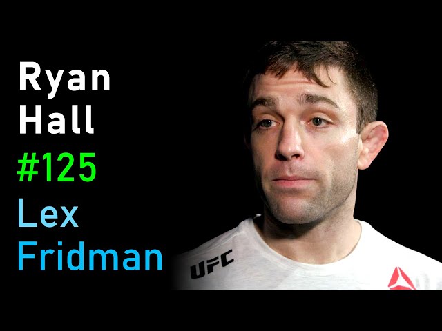 Ryan Hall: Martial Arts and the Philosophy of Violence, Power, and Grace | Lex Fridman Podcast #125