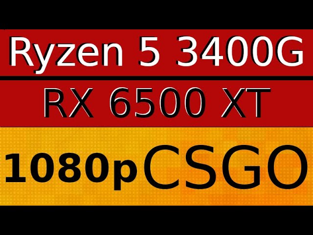 AMD Radeon RX 6500 XT -- AMD Ryzen 5 3400G -- CSGO FPS Test 1080p
