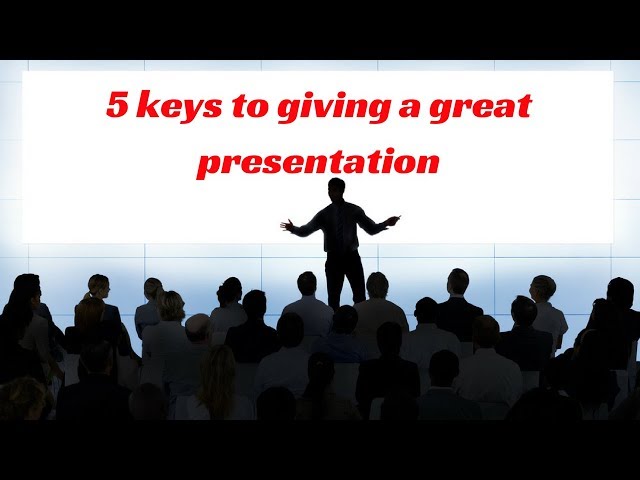 5 keys to giving a great presentation