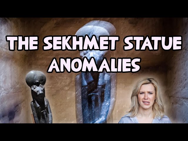 The Sehkmet Statue Anomalies ..